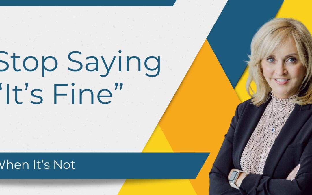 🛑 Stop Saying “It’s Fine” When It’s Not.