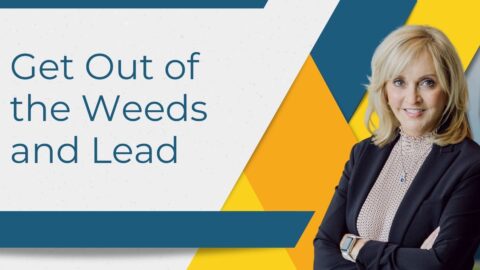 Get Out of the Weeds and Lead