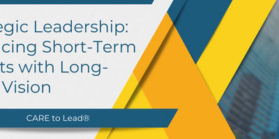 Strategic Leadership: Balancing Short-Term Results with Long-Term Vision